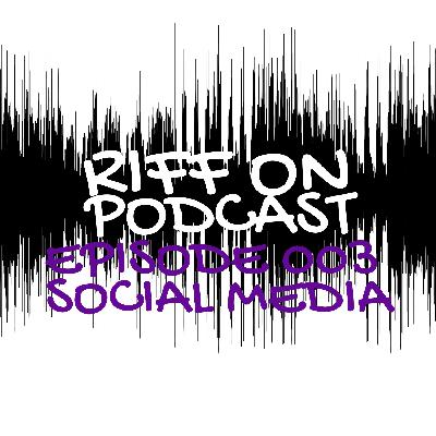 Episode 003 - Social Media Episode 003 - Social Media