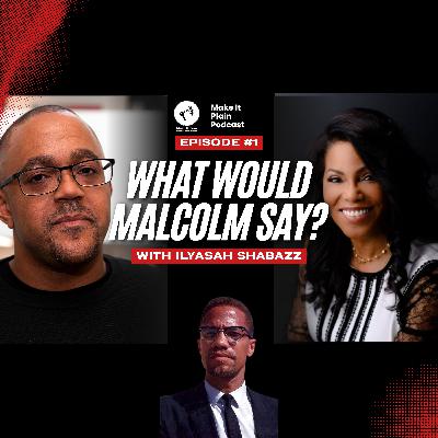 Ep.1 What Would Malcolm Say? With Dr Ilyasah Shabazz