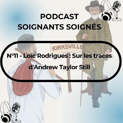N°11 - Loïc Rodrigues : Sur les traces d'Andrew Taylor Still N°11 - Loïc Rodrigues : Sur les traces d'Andrew Taylor Still