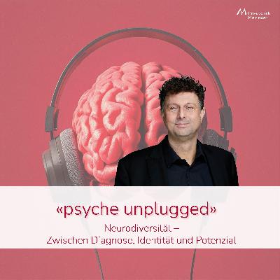 «psyche unplugged»: Neurodiversität – Zwischen Diagnose, Identität und Potenzial