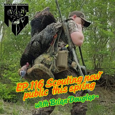 EP#116 Scouting new public this Spring with Brain Douglas