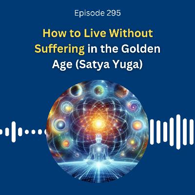 How to Live Without Suffering in the Golden Age (Satya Yuga) - Dr. Pillai How to Live Without Suffering in the Golden Age (Satya Yuga) - Dr. Pillai