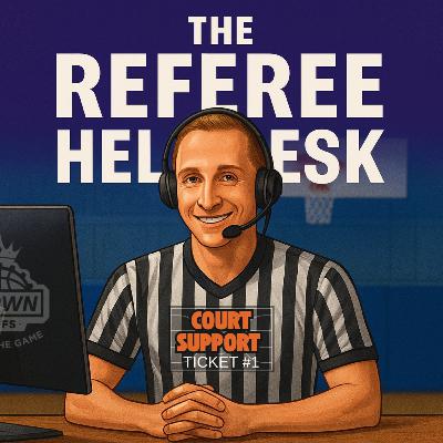 #408 The Referee HelpDesk | Court Support #1