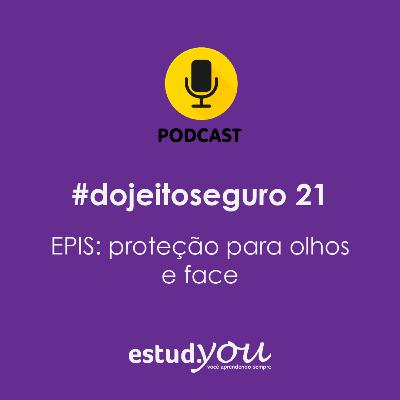 #dojeitoseguro 21 EPIs: proteção para os olhos e a face
