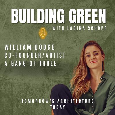 #053 - William Dodge: Design That Hits Harder Than a Billion-Dollar Eco City