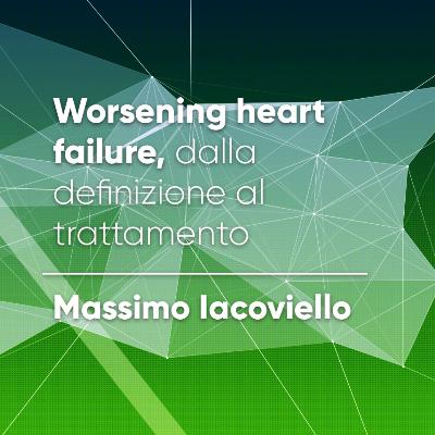 Worsening heart failure, dalla definizione al trattamento