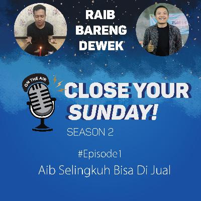 CLOSE YOUR SUNDAY! SEASON 2 #EPS1 : Aib Selingkuh Bisa Di Jual