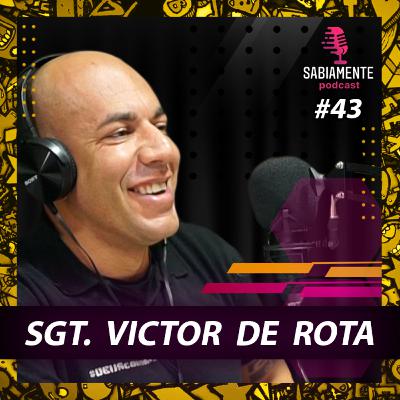 SARGENTO VICTOR DE ROTA - Sabiamente Podcast #43