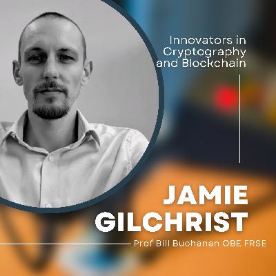 Innovators in Cryptography and Blockchain: Jamie Gilchrist