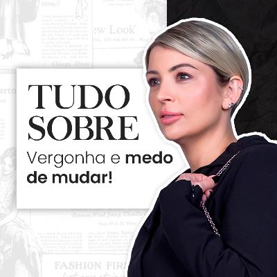 Episódio 4 - Tudo Sobre vergonha e medo de mudar. Episódio 4 - Tudo Sobre vergonha e medo de mudar.