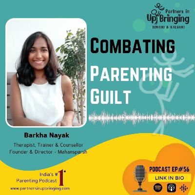 Ep#56 Combating Parental Guilt with Barkha Nayak