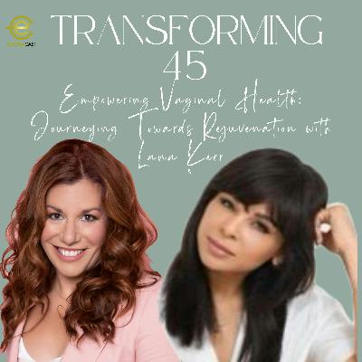 Empowering Vaginal Health: Journeying Towards Rejuvenation with Lana Kerr, Ep. 64, S2