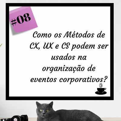 Como os Métodos de CX, UX e CS podem ser usados na organização de eventos corporativos?