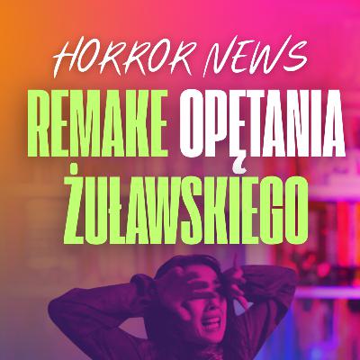 Będzie remake "Opętania" A. Żuławskiego. HORROR NEWS