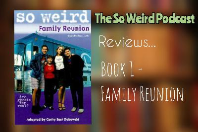 Family Reunion - Book 1 Review - The So Weird Podcast - Episode 84