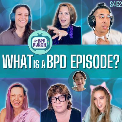 The BPD Bunch S4E2: What is a BPD Episode? The BPD Bunch S4E2: What is a BPD Episode?