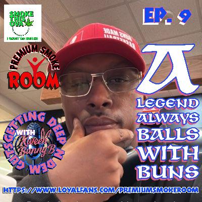Deep N Dem Guts With Kween Bunny B. Ep. 9: A Legend Always Ball With Buns With Master Legend