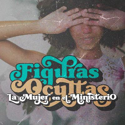 Figuras Ocultas: La mujer en el ministerio