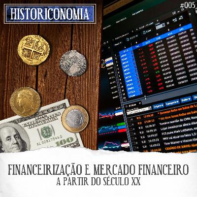 S01E05 Financeirização e Mercado Financeiro à partir do século XX