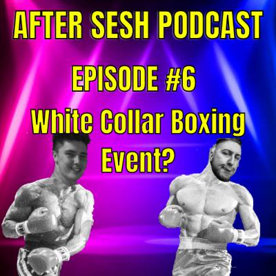 Episode #7 - White Collar Boxing Event 2022?