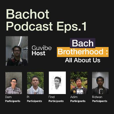 THE BACHot PODCAST Eps. 1 - ALL ABOUT US (Rafif)
