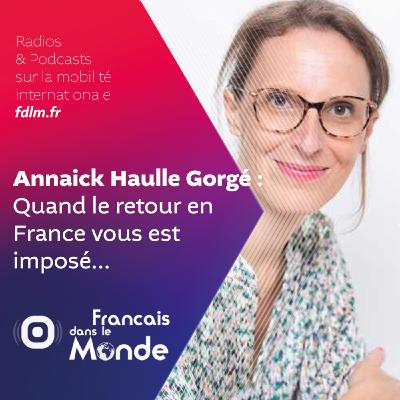 Le retour "imposé" en France avec Annaick Haulle Gorgé