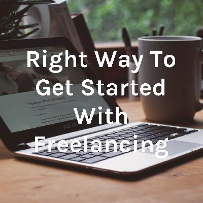 Right Way To Get Started With Freelancing