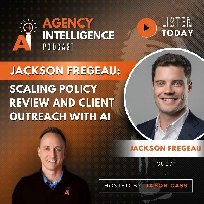 Jackson Fregeau: Scaling Policy Review And Client Outreach With AI Jackson Fregeau: Scaling Policy Review And Client Outreach With AI
