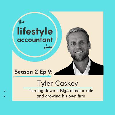S2 Ep 9 - Turning Down a Big4 Director Role and Growing His Own Firm with Tyler Caskey S2 Ep 9 - Turning Down a Big4 Director Role and Growing His Own Firm with Tyler Caskey