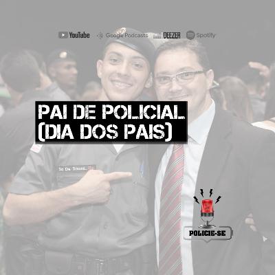 POLICIE-SE #56 - Pai de Policial (Dia dos Pais)