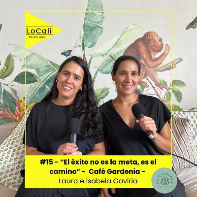 #15 - Café Gardenia - "El éxito no es la meta, es el camino" - Laura e Isabela Gaviria