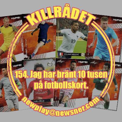 154. Frågor: Jag har bränt 10 tusen på fotbollskort 154. Frågor: Jag har bränt 10 tusen på fotbollskort