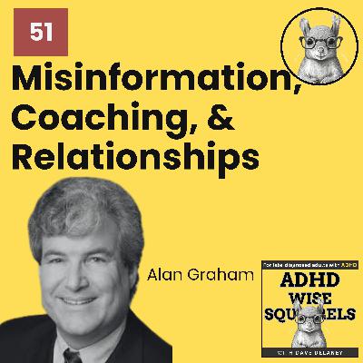 WS51 ADHD Misinformation, Coaching, and Relationships with Dr. Alan Graham. Episode Replay.