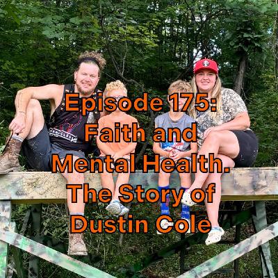 Episode 175: Faith and Mental Health. The Story of Dustin Cole Episode 175: Faith and Mental Health. The Story of Dustin Cole