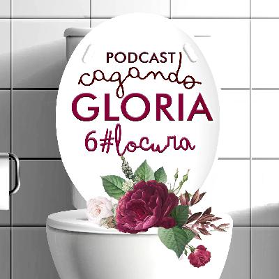 Cagando Gloria - Locura #6 Cagando Gloria - Locura #6
