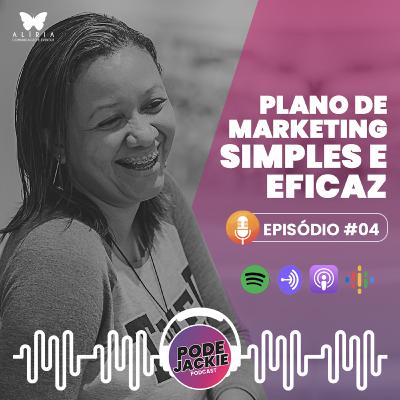 EPISÓDIO #4 - PLANO DE MARKETING SIMPLES E EFICAZ EPISÓDIO #4 - PLANO DE MARKETING SIMPLES E EFICAZ