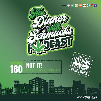 Ep 160 "Not It! A Very 420 Virtual Happy Hour"