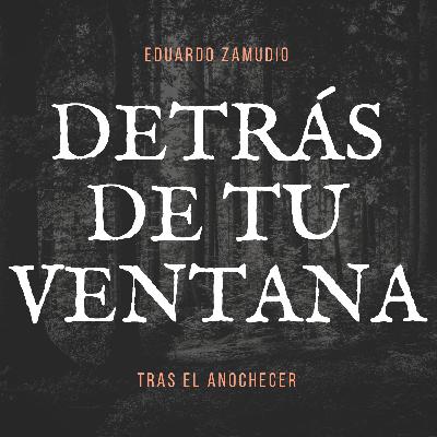 Detrás de tu ventana... Detrás de tu ventana...