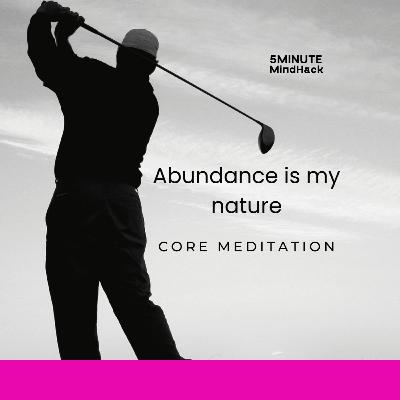 Abundance is my nature • core meditation