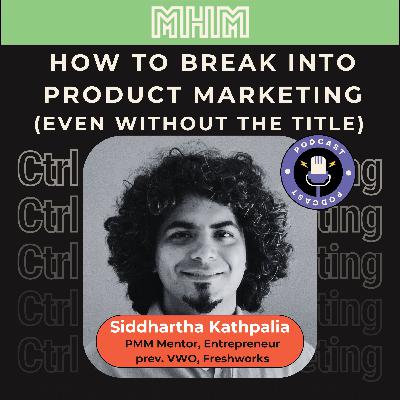 [Bonus] How to Break into Product Marketing (Even Without the Title) | Siddhartha Kathpalia, PMM Mentor, Entrepreneur (prev. VWO, Freshworks)