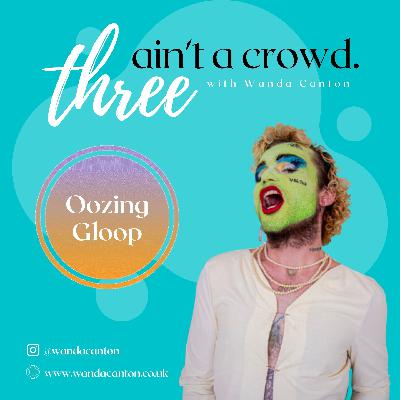 Oozing Gloop: Drag, Journeys & Saturn Returns