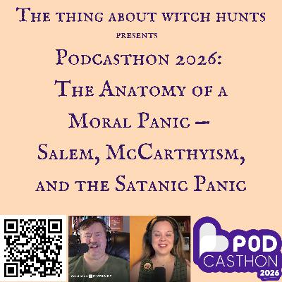 Podcasthon 2026: The Anatomy of a Moral Panic — Salem, McCarthyism, and the Satanic Panic Podcasthon 2026: The Anatomy of a Moral Panic — Salem, McCarthyism, and the Satanic Panic