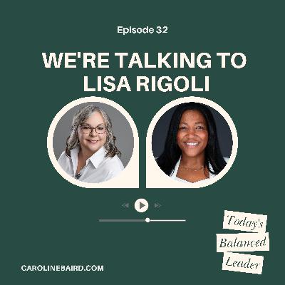 Ep 32: Navigating Change: Managing Transitions, Listening to Your Team, and Preventing Turnover with Lisa Rigoli