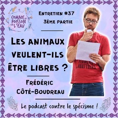 #37 Les animaux veulent-ils être libres ? - Frédéric Côté-Boudreau (3/3)