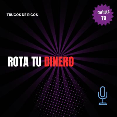 Trucos de ricos | Rota tu dinero | #70 Trucos de ricos | Rota tu dinero | #70