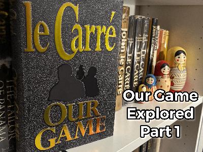 Our Game by John le Carré Explored – Part 1