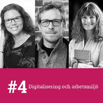 #4 - Digitalisering och arbetsmiljö med Ann Bergman, Kristina Palm och Calle Rosengren #4 - Digitalisering och arbetsmiljö med Ann Bergman, Kristina Palm och Calle Rosengren