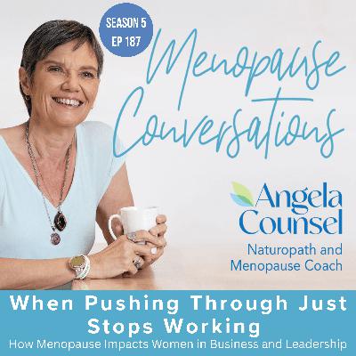 When Pushing Through Just Stops Working - How Menopause Impacts Women in Business and Leadership When Pushing Through Just Stops Working - How Menopause Impacts Women in Business and Leadership