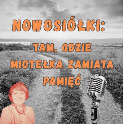 Nowosiółki: Tam, gdzie miotełka zamiata pamięć #300