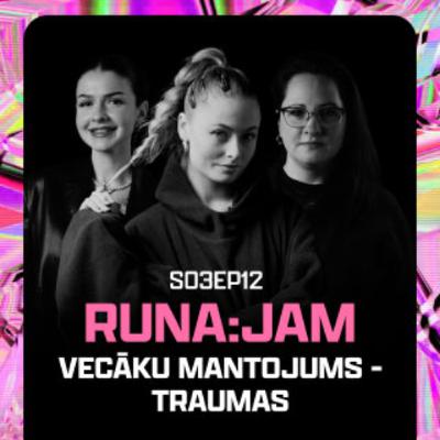 Vecāku mantojums - traumas I RUNA:JAM S03EP12